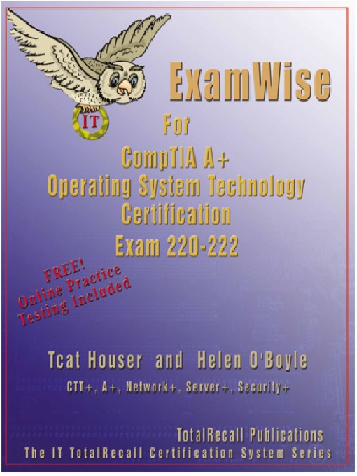 Title details for ExamWise For CompTIA A+ Operating SystemTechnology Certification Exam 220-222 by Tcat Houser, Network+, MCSE, Server+, CTT+ - Available